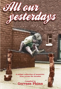 All Our Yesterdays : An Anthology of Childhood Memories - Gervase Phinn