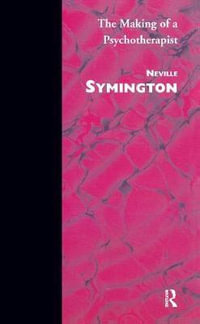 The Making of a Psychotherapist - Neville Symington