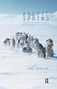 Arctic Spring : Potential for Growth in Adults with Psychosis and Autism - Laura Tremelloni