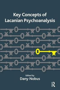 Key Concepts of Lacanian Psychoanalysis - Dany Nobus