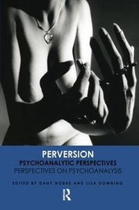 Perversion : Psychoanalytic Perspectives/Perspectives on Psychoanalysis - Lisa Downing