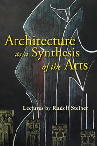 Architecture as a Synthesis of the Arts - Rudolf Steiner