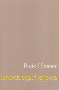 Towards Social Renewal : Basic Issues of the Social Question - Rudolf Steiner