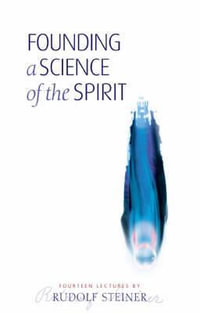 Founding a Science of the Spirit : Fourteen Lectures - Rudolf Steiner