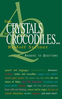 From Crystals to Crocodiles : Answers to Questions - Rudolf Steiner