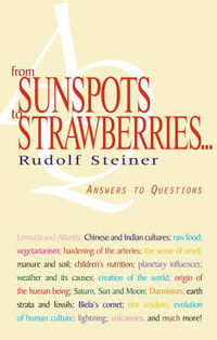 From Sunspots to Strawberries : Answers to Questions - Rudolf Steiner