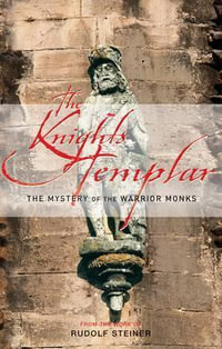 Knights Templar:  : The Mystery of the Warrior Monks - Rudolf Steiner