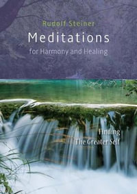 Meditations  for Harmony and Healing : Finding The Greater Self - Rudolf Steiner