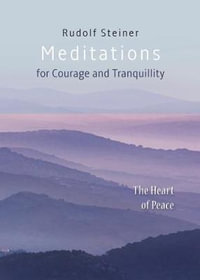 Meditations : for Courage and Tranquility. The Heart of Peace - RUDOLF STEINER