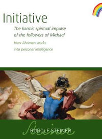 Initiative : The karmic spiritual impulse of the followers of Michael. How Ahriman works into personal intelligence - Rudolf Steiner