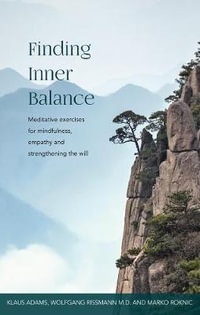 Finding Inner Balance : Meditative exercises for mindfulness, empathy and strengthening the will - Klaus Adams