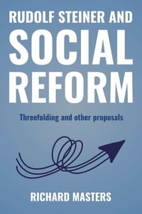 Rudolf Steiner and Social Reform : Threefolding and other proposals - Richard Masters