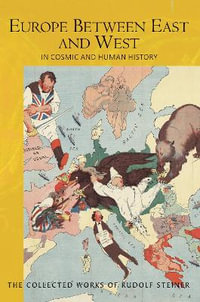 Europe Between East and West : In Cosmic and Human History - Rudolf Steiner