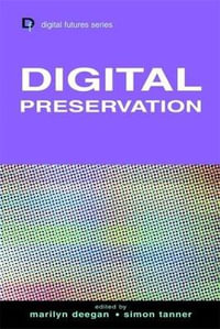 Digital Preservation : Digital Futures - Marilyn Deegan