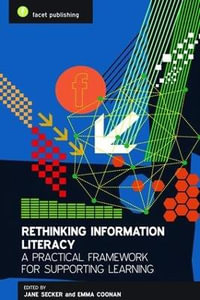 Rethinking Information Literacy : A Practical Framework for Supporting Learning - Jane Secker