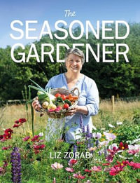 Seasoned Gardener : Exploring the Rhythm of the Gardening Year - LIZ ZORAB