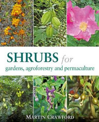 Shrubs for Gardens, Agroforestry and Permaculture - MARTIN CRAWFORD