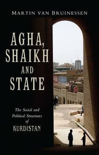 Agha, Shaikh and State : The Social and Political Structures of Kurdistan - Martin Van Bruinessen