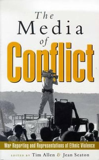 The Media of Conflict : War Reporting and Representations of Ethnic Violence - Jean Seaton