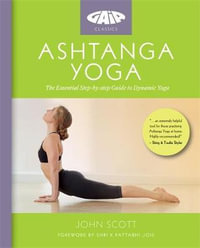 Ashtanga Yoga : The Essential Step-by-step Guide to Dynamic Yoga - JOHN SCOTT YOGA LTD