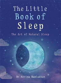 The Little Book of Sleep : Art of Natural Sleep - Nerina Ramlakhan