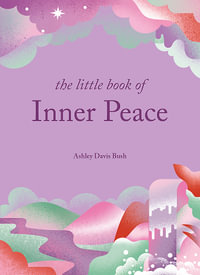 The Little Book of Inner Peace : The Little Book Series - Ashley Davis Bush