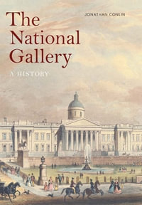 The National Gallery : A History - Jonathan Conlin