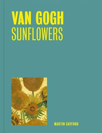 Van Gogh : Sunflowers - Martin Gayford