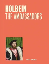 Holbein : The Ambassadors - Tracy Borman