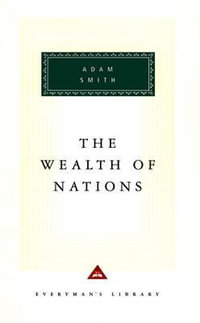 The Wealth of Nations : Everyman's Library CLASSICS - Adam Smith