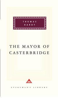 The Mayor of Casterbridge : Everyman's Library Classics S. - Thomas Hardy