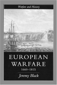 European Warfare, 1660-1815 : Warfare and History - Professor Jeremy Black