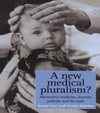 A New Medical Pluralism : Complementary Medicine, Doctors, Patients And The State - Sarah Cant