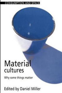 Material Cultures : Why Some Things Matter - Daniel Miller