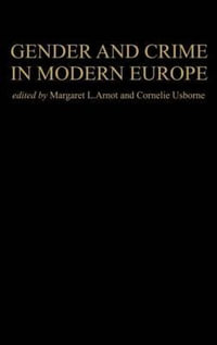 Gender And Crime In Modern Europe : Women's and Gender History - Meg Arnot