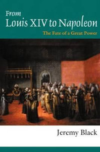 From Louis XIV to Napoleon : The Fate of a Great Power - Professor Jeremy Black