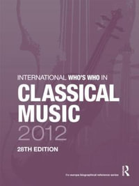 International Who's Who in Classical Music 2012 : International Who's Who in Classical Music - Europa Publications