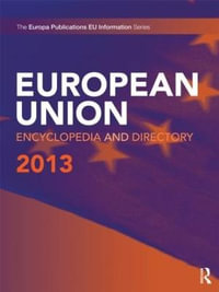 European Union Encyclopedia and Directory 2013 : The European Union Encyclopedia and Directory - Europa Publications