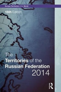 The Territories of the Russian Federation 2014 : Europa Territories of the World series - Europa Publications