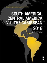 South America, Central America and the Caribbean 2016 : South America, Central America and the Caribbean - Europa Publications