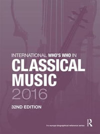 International Who's Who in Classical Music 2016 : International Who's Who in Classical Music - Europa Publications