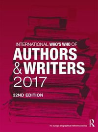 International Who's Who of Authors and Writers 2017 : International Who's Who of Authors and Writers - Europa Publications