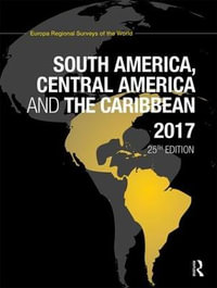 South America, Central America and the Caribbean 2017 : South America, Central America and the Caribbean - Europa Publications