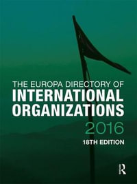 The Europa Directory of International Organizations 2016 : The Europa Directory of International Organizations - Europa Publications