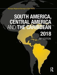 South America, Central America and the Caribbean 2018 : South America, Central America and the Caribbean - Europa Publications