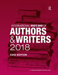 International Who's Who of Authors and Writers 2018 : International Who's Who of Authors and Writers - Europa Publications