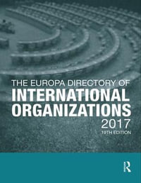 The Europa Directory of International Organizations 2017 : The Europa Directory of International Organizations - Europa Publications