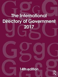 The International Directory of Government 2017 : INTERNATIONAL DIRECTORY OF GOVERNMENT - Europa Publications