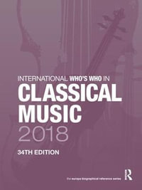 International Who's Who in Classical Music 2018 : International Who's Who in Classical Music - Europa Publications