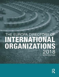 The Europa Directory of International Organizations 2018 : The Europa Directory of International Organizations - Europa Publications